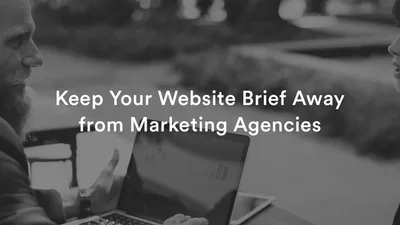 Keep Your Website Brief Away From Marketing Agencies