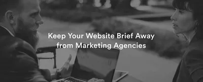 Keep Your Website Brief Away From Marketing Agencies