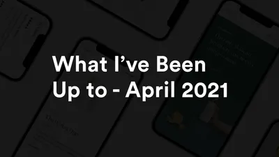 What Ive been up to April 2021 Thumbnail